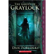 The Ghost of Graylock (a Hauntings novel) 9780545402699