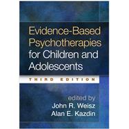 Evidence-Based Psychotherapies for Children and Adolescents, Third Edition 9781462522699