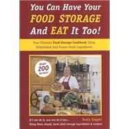 You Can Have Your Food Storage and Eat It Too! 9780983962700