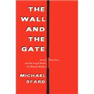 The Wall and the Gate Israel, Palestine, and the Legal Battle for Human Rights 9781250122704