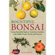 Bountiful Bonsai: Create Instant Indoor Container Gardens With Edible Fruits, Herbs and Flowers 9784805312704