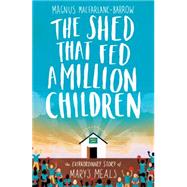 The Shed That Fed a Million Children: The Extraordinary Story of Mary's Meals 9780008132705