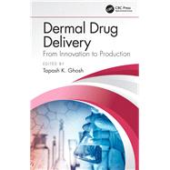Dermal Drug Delivery: From Innovation to Production 9781466582705