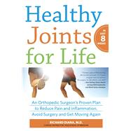 Healthy Joints for Life An Orthopedic Surgeon's Proven Plan to Reduce Pain and Inflammation, Avoid Surgery and Get Moving Again 9780373892709