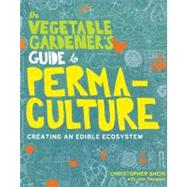 The Vegetable Gardener's Guide to Permaculture: Creating an Edible Ecosystem 9781604692709