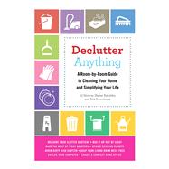 Declutter Anything: A Room-by-room Guide to Cleaning Your Home and Simplifying Your Life 9781632202710