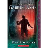 The Haunting of Gabriel Ashe 9780545402712