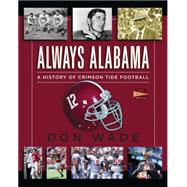 Always Alabama A History of Crimson Tide Football 9781476792712