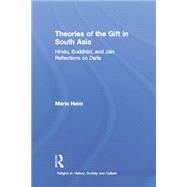 Theories of the Gift in South Asia: Hindu, Buddhist, and Jain Reflections on Dana 9781138862715