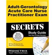 Adult-Gerontology Acute Care Nurse Practitioner Exam Secrets: NP Test Review for the Nurse Practitioner Exam 9781630942717