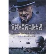 Churchill's Spearhead : The Development of Britain's Airborne Forces in World War II 9781848842717
