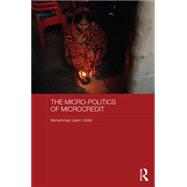 The Micro-politics of Microcredit: Gender and Neoliberal Development in Bangladesh 9781138902718
