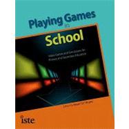Playing Games in School: Video Games and Simulations for Primary and Secondary Education 9781564842718