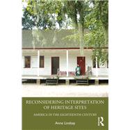 Redefining Interpretation of America's 18th Century Heritage Sites 9781629582719