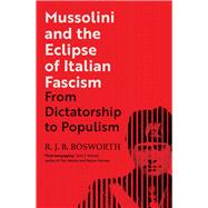 Mussolini and the Eclipse of Italian Fascism 9780300232721