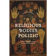 Religious Bodies Politic: Rituals of Sovereignty in Buryat Buddhism 9780226072722