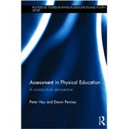 Assessment in Physical Education: A Sociocultural Perspective 9780415602723