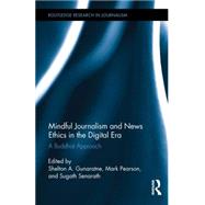 Mindful Journalism and News Ethics in the Digital Era: A Buddhist Approach 9781138852723