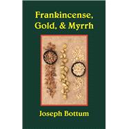 Frankincense, Gold, & Myrrh 9781587312724