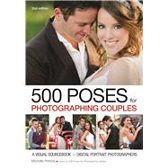 500 Poses for Photographing Couples A Visual Sourcebook for Digital Portrait Photographers 9781682032725