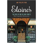 Elaine's: The Rise of One of New York?s Most Legendary Restaurants from Those Who Were There 9781632202727