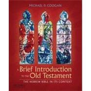 A Brief Introduction to the Old Testament The Hebrew Bible in Its Context 9780195332728