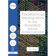 Transforming Reading Skills in the Secondary School: Simple Strategies for improving literacy 9781138892729
