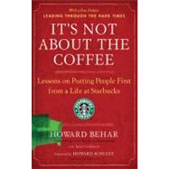 It's Not About the Coffee Lessons on Putting People First from a Life at Starbucks 9781591842729