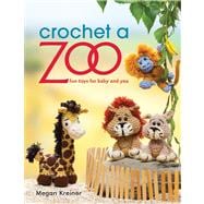 Crochet a Zoo: Fun Toys for Baby and You 9781604682731