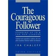 The Courageous Follower: Standing Up To & For Our Leaders 9781605092737