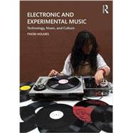 Electronic and Experimental Music: Technology, Music, and Culture 9781138792739