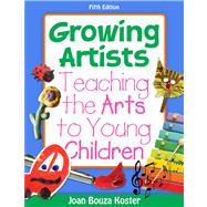 Growing Artists Teaching the Arts to Young Children 9781111302740