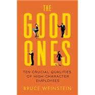 The Good Ones Ten Crucial Qualities of High-Character Employees 9781608682744