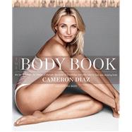 The Body Book: The Law of Hunger, the Science of Strength, and Other Ways to Love Your Amazing Body 9780062252746
