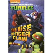 The Rise of Tiger Claw (Teenage Mutant Ninja Turtles) 9780553522747