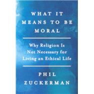 What It Means to Be Moral 9781640092747