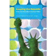 Keeping the Republic : Power and Citizenship in American Politics, Brief Edition 9781608712748