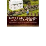 Battlefields in Miniature: Making Realistic and Effective Terrain for Wargames 9781781592748