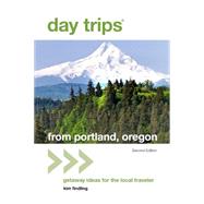 Day Trips® from Portland, Oregon: Getaway Ideas for the Local Traveler 9781493012749