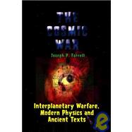 Cosmic War : Interplanetary Warfare, Modern Physics, and Ancient Texts: A Study in Non-Catastrophist Interpretations of Ancient Legends 9781931882750