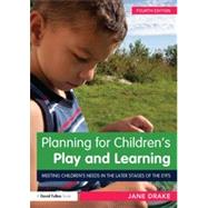 Planning for ChildrenGÇÖs Play and Learning: Meeting childrenGÇÖs needs in the later stages of the EYFS 9780415632751