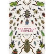 The Book of Beetles: A Life-size Guide to Six Hundred of Nature's Gems 9780226082752