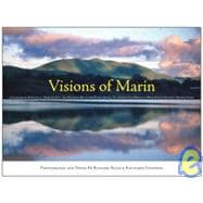 Visions of Marin: A Consummate Portrait of Marin County: San Francisco Bay to the Pacific Ocean, the Golden Gate Bridge to West Marin's Pastoral Organic Farms 9780967152752