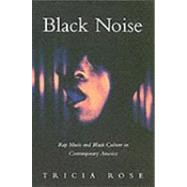 Black Noise : Rap Music and Black Culture in Contemporary America 9780819562753