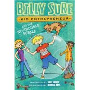 Billy Sure, Kid Entrepreneur and the No-trouble Bubble 9781481452755