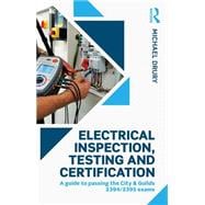 Electrical Inspection, Testing and Certification: A guide to passing the City & Guilds 2394/2395 exams 9781138902756