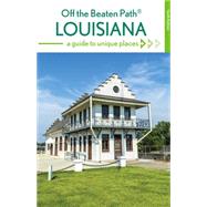 Louisiana Off the Beaten Path: A Guide to Unique Places 9781493012756