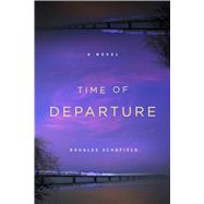 Time of Departure A Novel 9781250072757