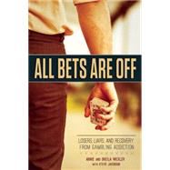 All Bets Are Off: Losers, Liars, and Recovery from Gambling Addiction 9781937612757