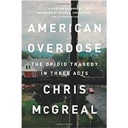American Overdose The Opioid Tragedy in Three Acts 9781541742758